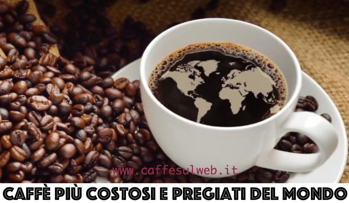 Caffe piu Cari e Pregiati al Mondo