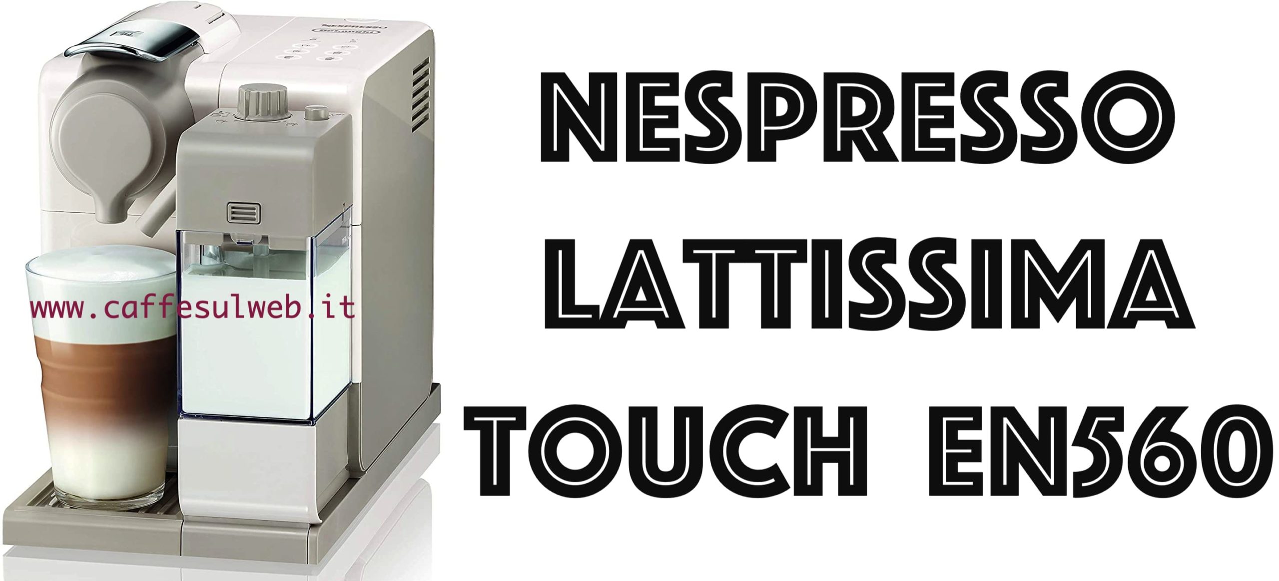 De Longhi Nespresso Lattissima Touch EN560 Recensioni Opinione Prezzo