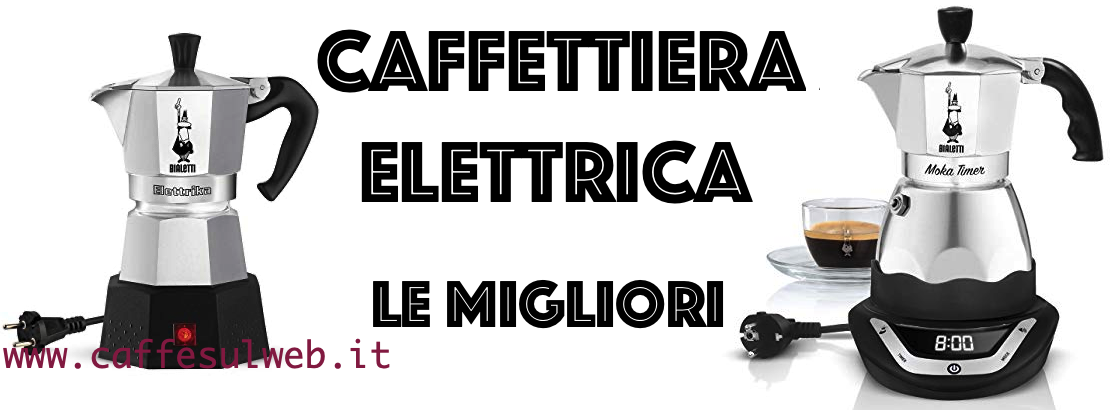 Caffettiera Elettrica Migliori Recensioni Opinione Prezzo